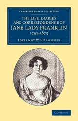 The Life, Diaries and Correspondence of Jane Lady Franklin 1792-1875 - Jane Griffin Franklin - 9781108075084