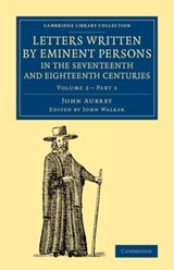 Letters Written by Eminent Persons in the Seventeenth and Eighteenth Centuries - John Aubrey - 9781108079341