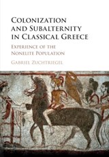 Colonization and Subalternity in Classical Greece - Gabriel Zuchtriegel - 9781108409223