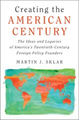 Creating the American Century - Martin J. Sklar - 9781108409247