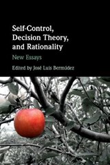 Self-Control, Decision Theory, and Rationality - Jose Luis (Texas A & M University) Bermudez - 9781108413015
