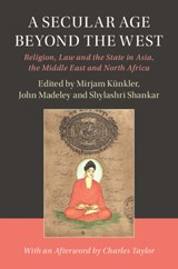 A Secular Age beyond the West - Mirjam Kunkler ; John (London School of Economics and Political Science) Madeley ; Shylashri Shankar - 9781108417716