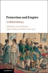Protection and Empire - Lauren (Vanderbilt University Benton ; Adam (Monash University Clulow ; Bain (Monash University Attwood - 9781108417860