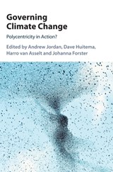 Governing Climate Change - ANDREW (UNIVERSITY OF EAST ANGLIA) JORDAN ; DAVE (VRIJE UNIVERSITEIT,  Amsterdam) Huitema ; Harro van Asselt ; Johanna (University of East Anglia) Forster - 9781108418126