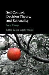 Self-Control, Decision Theory, and Rationality - Jose Luis (Texas A & M University) Bermudez - 9781108420099