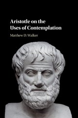Aristotle on the Uses of Contemplation - Matthew D. Walker - 9781108421102