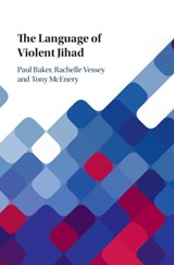 The Language of Violent Jihad - PAUL (LANCASTER UNIVERSITY) BAKER ; RACHELLE (CARLETON UNIVERSITY,  Ottawa) Vessey ; Tony (Lancaster University) McEnery - 9781108421119