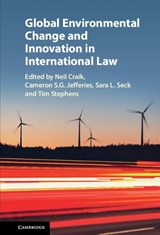Global Environmental Change and Innovation in International Law - NEIL CRAIK ; CAMERON S. G. JEFFERIES ; SARA L. (DALHOUSIE UNIVERSITY,  Nova Scotia) Seck ; Tim Stephens - 9781108423441