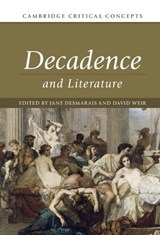 Decadence and Literature - JANE (GOLDSMITHS,  University of London) Desmarais ; David Weir - 9781108426244