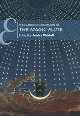The Cambridge Companion to The Magic Flute - JESSICA (COLLEGE OF THE HOLY CROSS,  Massachusetts) Waldoff - 9781108426893