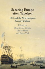 Securing Europe after Napoleon - Beatrice (Universiteit Utrecht de Graaf ; Ido (Universiteit Utrecht de Haan ; Brian (Emory University Vick - 9781108428224