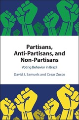 Partisans, Antipartisans, and Nonpartisans - DAVID J. (UNIVERSITY OF MINNESOTA) SAMUELS ; CESAR,  Jr. (Fundacao Getulio Vargas, Rio de Janeiro) Zucco - 9781108428880