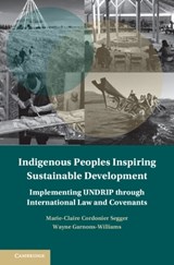 Indigenous Peoples Inspiring Sustainable Development - Marie-Claire (University of Montreal) Cordonier Segger ; Wayne Garnons-Williams - 9781108428965