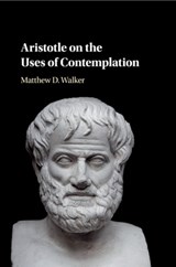 Aristotle on the Uses of Contemplation - Matthew D. Walker - 9781108431323