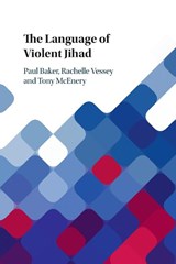 The Language of Violent Jihad - Paul (Lancaster University) Baker ; Rachelle (Carleton University Vessey ; Tony (Lancaster University) McEnery - 9781108431378
