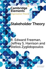 Stakeholder Theory - R. Edward (University of Virginia) Freeman ; Jeffrey S. (University of Richmond) Harrison ; Stelios Zyglidopoulos - 9781108439282