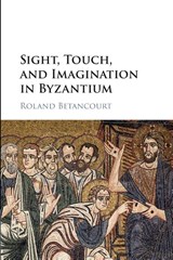 Sight, Touch, and Imagination in Byzantium - Roland (University of California Betancourt - 9781108440899