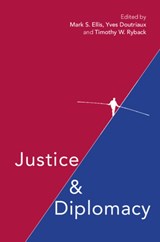 Justice and Diplomacy - Mark S. Ellis ; Yves Doutriaux ; Timothy W. Ryback - 9781108441711