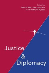 Justice and Diplomacy - Mark S. Ellis ; Yves Doutriaux ; Timothy W. Ryback - 9781108441711
