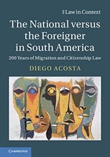 The National versus the Foreigner in South America - Diego (University of Bristol) Acosta - 9781108442664