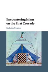 Encountering Islam on the First Crusade - Nicholas (Nottingham Trent University) Morton - 9781108444866