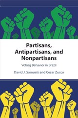 Partisans, Antipartisans, and Nonpartisans - DAVID J. (UNIVERSITY OF MINNESOTA) SAMUELS ; CESAR,  Jr. (Fundacao Getulio Vargas, Rio de Janeiro) Zucco - 9781108451628