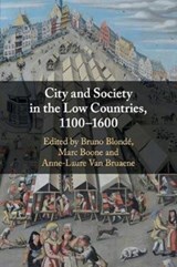 City and Society in the Low Countries, 1100-1600 - BRUNO (UNIVERSITEIT ANTWERPEN,  Belgium) Blonde ; Marc (Universiteit Gent, Belgium) Boone ; Anne-Laure (Universiteit Gent, Belgium) Van Bruaene - 9781108469548
