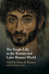 The Single Life in the Roman and Later Roman World - SABINE R. (UNIVERSITAT BASEL,  Switzerland) Huebner ; Christian (University of Manchester) Laes - 9781108470179