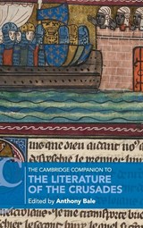The Cambridge Companion to the Literature of the Crusades - ANTHONY (BIRKBECK COLLEGE,  University of London) Bale - 9781108474511