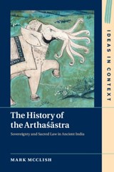 The History of the Arthasastra - MARK (NORTHWESTERN UNIVERSITY,  Illinois) McClish - 9781108476904