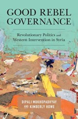 Good Rebel Governance - MUKHOPADHYAY,  Dipali (Columbia University, New York) ; Howe, Kimberly (Tufts University, Massachusetts) - 9781108478540