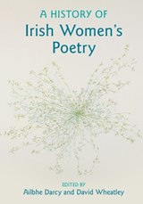 A History of Irish Women's Poetry - Ailbhe (Cardiff University) Darcy ; David (University of Aberdeen) Wheatley - 9781108478700