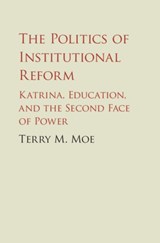 The Politics of Institutional Reform - TERRY M. (STANFORD UNIVERSITY,  California) Moe - 9781108481151