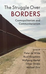 The Struggle Over Borders - PIETER (NORWEGIAN UNIVERSITY OF SCIENCE AND TECHNOLOGY,  Trondheim) de Wilde ; Ruud (Humboldt-Universitat zu Berlin) Koopmans ; Wolfgang (Humboldt-Universitat zu Berlin) Merkel ; Oliver Strijbis ; Michael (Freie Universitat Berlin) Zurn - 9781108483773