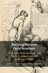 The Long War over Party Structure - BYRON E. (UNIVERSITY OF WISCONSIN,  Madison) Shafer ; Regina L. (University of Alabama) Wagner - 9781108484916