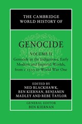 The Cambridge World History of Genocide: Volume 2, Genocide in the Indigenous, Early Modern and Imperial Worlds, from c.1535 to World War One - Ned (Yale University Blackhawk ; Ben (Yale University Kiernan ; Benjamin (University of California Madley - 9781108486439
