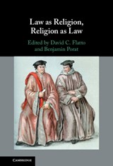 Law as Religion, Religion as Law - David C. (Hebrew University of Jerusalem) Flatto ; Benjamin (Hebrew University of Jerusalem) Porat - 9781108486538