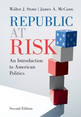 Republic at Risk - WALTER J. (UNIVERSITY OF CALIFORNIA,  Davis) Stone ; James A. (Purdue University, Indiana) McCann - 9781108487757