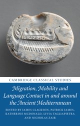 Migration, Mobility and Language Contact in and around the Ancient Mediterranean - James (University of Cambridge) Clackson ; Patrick James ; Katherine (University of Exeter) McDonald ; Livia (University of Cambridge) Tagliapietra ; Nicholas (University of Cambridge) Zair - 9781108488440