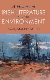 A History of Irish Literature and the Environment - MALCOLM (UNIVERSITY OF MASSACHUSETTS,  Amherst) Sen - 9781108490139