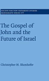 The Gospel of John and the Future of Israel - CHRISTOPHER M. (DUKE UNIVERSITY,  North Carolina) Blumhofer - 9781108493550