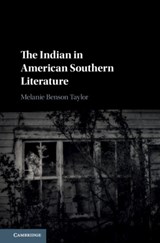 The Indian in American Southern Literature - Melanie Benson Taylor - 9781108495318