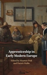 Apprenticeship in Early Modern Europe - MAARTEN (UNIVERSITEIT UTRECHT,  The Netherlands) Prak ; Patrick (London School of Economics and Political Science) Wallis - 9781108496926