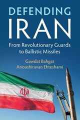 Defending Iran - Gawdat Bahgat ; Anoushiravan (Durham University) Ehteshami - 9781108701730