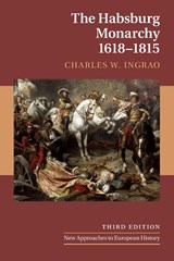 The Habsburg Monarchy, 1618-1815 - CHARLES W. (PURDUE UNIVERSITY,  Indiana) Ingrao - 9781108713337