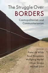 The Struggle Over Borders - PIETER (NORWEGIAN UNIVERSITY OF SCIENCE AND TECHNOLOGY,  Trondheim) de Wilde ; Ruud (Humboldt-Universitat zu Berlin) Koopmans ; Wolfgang (Humboldt-Universitat zu Berlin) Merkel ; Oliver Strijbis ; Michael (Freie Universitat Berlin) Zurn - 9781108718226