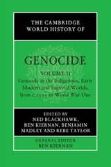 The Cambridge World History of Genocide: Volume 2, Genocide in the Indigenous, Early Modern and Imperial Worlds, from c.1535 to World War One - Ned (Yale University Blackhawk ; Ben (Yale University Kiernan ; Benjamin (University of California Madley - 9781108720519