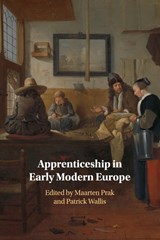 Apprenticeship in Early Modern Europe - MAARTEN (UNIVERSITEIT UTRECHT,  The Netherlands) Prak ; Patrick (London School of Economics and Political Science) Wallis - 9781108739085