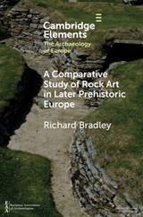 A Comparative Study of Rock Art in Later Prehistoric Europe - Richard Bradley - 9781108794497