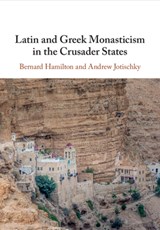 Latin and Greek Monasticism in the Crusader States - Bernard (University of Nottingham) Hamilton ; Andrew (Royal Holloway Jotischky - 9781108816090